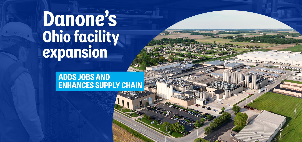 Danone Invests into America’s Heartland, Creating 30 New Full-Time Jobs through Minster, Ohio Yogurt Plant Expansion  